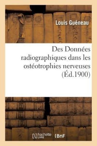 Cover for Gueneau-L · Des Donnees Radiographiques Dans Les Osteotrophies Nerveuses (Pocketbok) (2018)