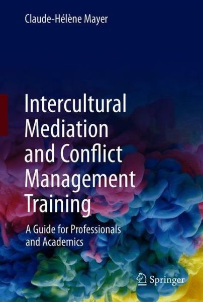 Cover for Claude-Helene Mayer · Intercultural Mediation and Conflict Management Training: A Guide for Professionals and Academics (Hardcover Book) [1st ed. 2020 edition] (2021)