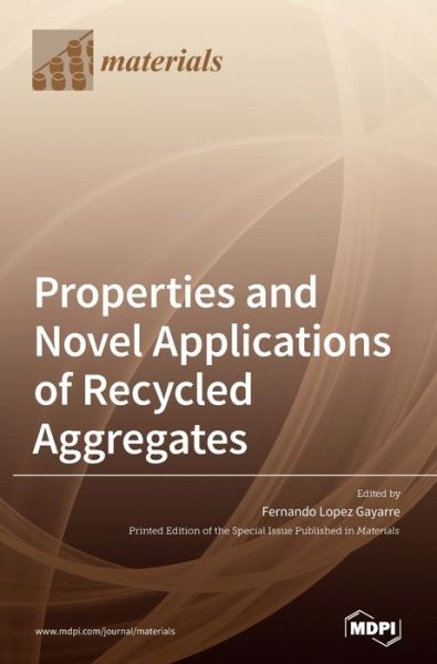 Cover for Fernando Lopez Gayarre · Properties and Novel Applications of Recycled Aggregates (Hardcover Book) (2020)