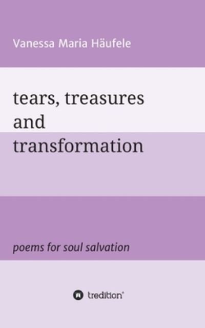 Tears, Treasures and Transforma - Häufele - Livres -  - 9783347219649 - 17 décembre 2020