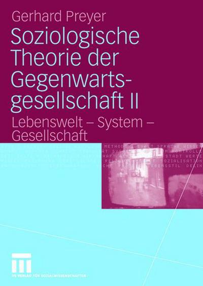 Cover for Gerhard Preyer · Soziologische Theorie der Gegenwartsgesellschaft II: Lebenswelt - System - Gesellschaft (Paperback Book) (2006)