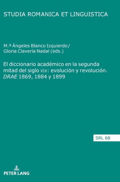 Cover for Araceli Lopez Serena · El Diccionario Academico En La Segunda Mitad del Siglo XIX: Evolucion Y Revolucion. Drae 1869, 1884 Y 1899 - Studia Romanica Et Linguistica (Hardcover Book) (2021)