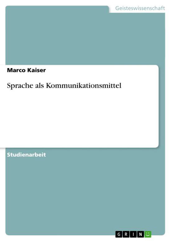 Sprache als Kommunikationsmittel - Kaiser - Bøger - GRIN Verlag - 9783638832649 - 18. oktober 2007