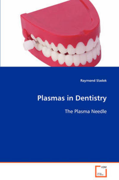 Cover for Raymond Sladek · Plasmas in Dentistry: the Plasma Needle (Paperback Book) (2008)