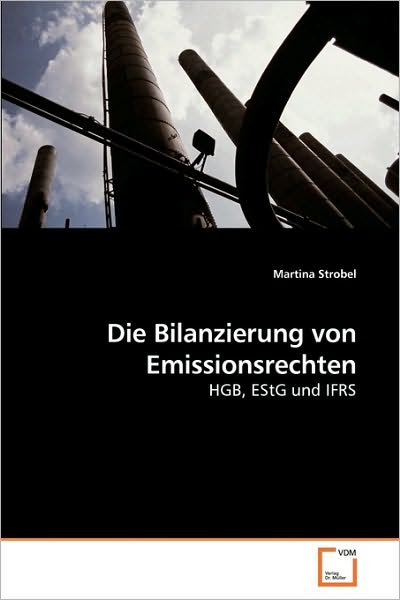 Cover for Martina Strobel · Die Bilanzierung Von Emissionsrechten: Hgb, Estg Und Ifrs (Pocketbok) [German edition] (2010)