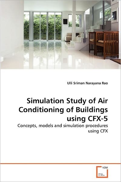Cover for Ulli Sriman Narayana Rao · Simulation Study of Air Conditioning of Buildings Using Cfx-5: Concepts, Models and Simulation Procedures Using Cfx (Paperback Bog) (2010)
