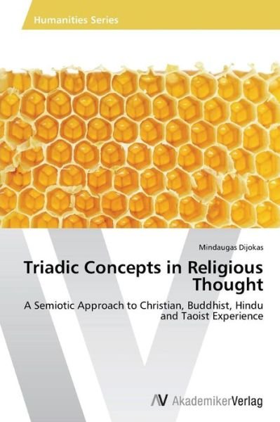 Cover for Mindaugas Dijokas · Triadic Concepts in   Religious Thought: a Semiotic Approach to Christian, Buddhist, Hindu and Taoist Experience (Taschenbuch) (2013)