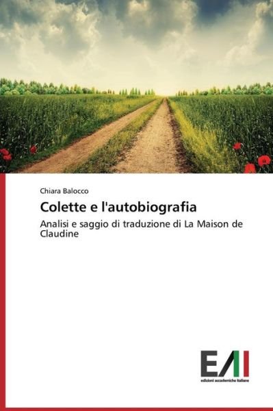 Cover for Chiara Balocco · Colette E L'autobiografia: Analisi E Saggio Di Traduzione Di La Maison De Claudine (Paperback Book) [Italian edition] (2014)