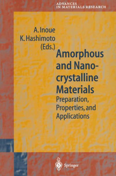 Cover for A Inoue · Amorphous and Nanocrystalline Materials: Preparation, Properties, and Applications - Advances in Materials Research (Paperback Book) [Softcover reprint of hardcover 1st ed. 2001 edition] (2010)