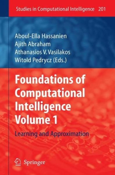 Cover for Aboul-ella Hassanien · Foundations of Computational Intelligence (Learning and Approximation) - Studies in Computational Intelligence (Paperback Bog) [Softcover Reprint of Hardcover 1st Ed. 2009 edition] (2010)