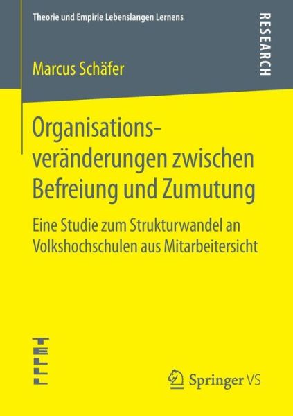 Cover for Marcus Schafer · Organisationsveranderungen Zwischen Befreiung Und Zumutung: Eine Studie Zum Strukturwandel an Volkshochschulen Aus Mitarbeitersicht - Theorie Und Empirie Lebenslangen Lernens (Paperback Book) [2015 edition] (2014)