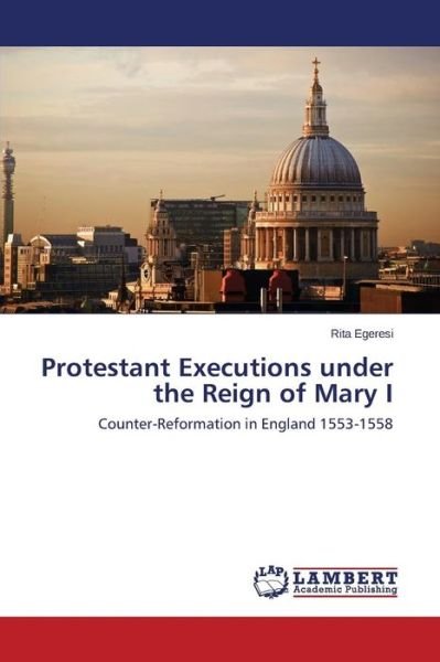 Cover for Egeresi Rita · Protestant Executions Under the Reign of Mary I (Paperback Book) (2015)