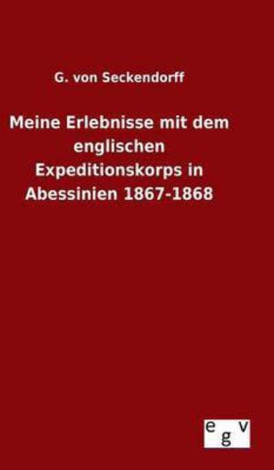 Cover for G Von Seckendorff · Meine Erlebnisse Mit Dem Englischen Expeditionskorps in Abessinien 1867-1868 (Hardcover bog) (2015)