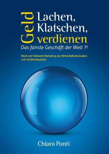Cover for Chiara Ponti · Lachen, Klatschen, Geld Verdienen. Das Fairste Geschäft Der Welt ?! (Paperback Book) [German edition] (2014)