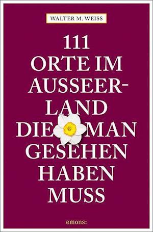 111 Orte im Ausseerland, die man gesehen haben muss - Walter M. Weiss - Książki - Emons Verlag - 9783740814649 - 14 kwietnia 2022