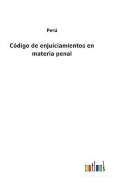 Código de enjuiciamientos en materia penal - Perú - Libros - Outlook Verlag - 9783752484649 - 28 de enero de 2022