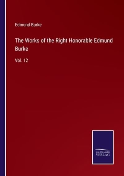 Cover for Edmund Burke · The Works of the Right Honorable Edmund Burke (Paperback Bog) (2022)