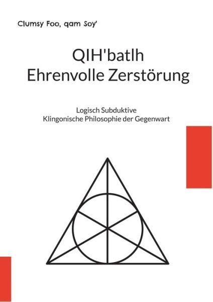 Cover for Clumsy Foo · QIH'batlh Ehrenvolle Zerstoerung: Logisch Subduktive Klingonische Philosophie der Gegenwart (Pocketbok) (2021)