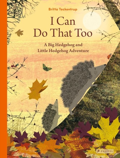 Cover for Britta Teckentrup · I Can Do That Too: A Big Hedgehog and Little Hedgehog Adventure (Gebundenes Buch) (2024)