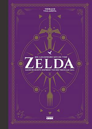 Cover for Thibaud Villanova · Die legendäre Küche von Zelda - Magische Rezepte inspiriert von der Videogame-Saga (Bog) (2022)