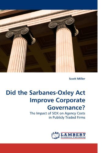 Did the Sarbanes-oxley Act Improve Corporate Governance?: the Impact of Sox on Agency Costs in Publicly Traded Firms - Scott Miller - Books - LAP Lambert Academic Publishing - 9783838320649 - January 5, 2010