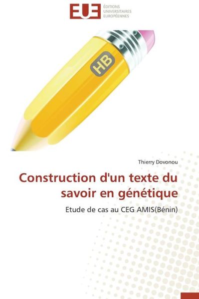 Cover for Thierry Dovonou · Construction D'un Texte Du Savoir en Génétique: Etude De Cas Au Ceg Amis (Bénin) (French Edition) (Paperback Book) [French edition] (2018)