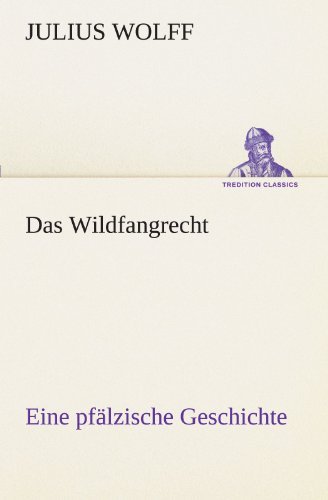 Cover for Julius Wolff · Das Wildfangrecht: Eine Pfälzische Geschichte (Tredition Classics) (German Edition) (Paperback Book) [German edition] (2012)