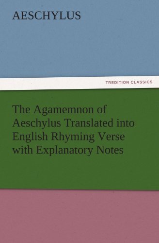 The Agamemnon of Aeschylus Translated into English Rhyming Verse with Explanatory Notes (Tredition Classics) - Aeschylus - Bøker - tredition - 9783842475649 - 30. november 2011
