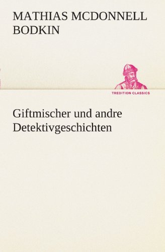 Cover for Mcdonnell Matthias Bodkin · Giftmischer Und Andre Detektivgeschichten (Tredition Classics) (German Edition) (Paperback Book) [German edition] (2012)
