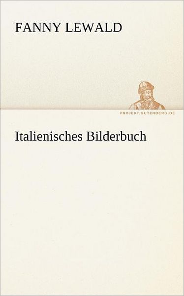 Cover for Fanny Lewald · Italienisches Bilderbuch (Tredition Classics) (German Edition) (Taschenbuch) [German edition] (2012)