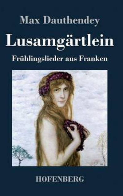 Lusamgartlein. Fruhlingslieder Aus Franken - Max Dauthendey - Książki - Hofenberg - 9783843069649 - 4 czerwca 2014