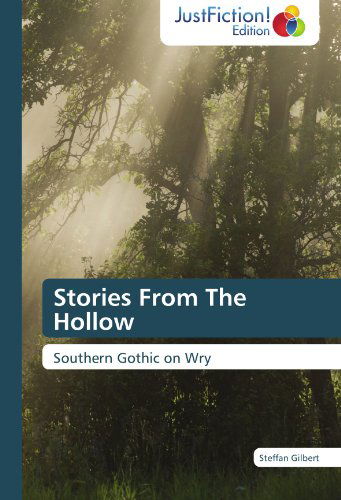 Stories from the Hollow: Southern Gothic on Wry - Steffan Gilbert - Bücher - JustFiction Edition - 9783845445649 - 2. Januar 2012