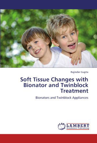 Cover for Rajinder Gupta · Soft Tissue Changes with Bionator and Twinblock Treatment: Bionators and Twinblock Appliances (Paperback Book) (2011)