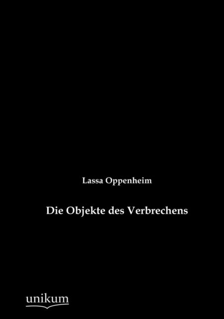 Cover for Lassa Oppenheim · Die Objekte Des Verbrechens (Paperback Book) [German, 1., Aufl. edition] (2012)