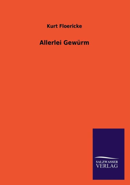 Allerlei Gewürm - Kurt Floericke - Books - Salzwasser-Verlag GmbH - 9783846026649 - March 8, 2013