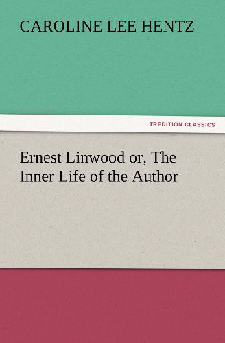 Cover for Caroline Lee Hentz · Ernest Linwood Or, the Inner Life of the Author (Tredition Classics) (Paperback Book) (2012)