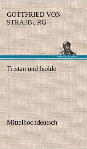 Cover for Gottfried Von Strassburg · Tristan Und Isolde (Mittelhochdeutsch) (German Edition) (Inbunden Bok) [German edition] (2012)