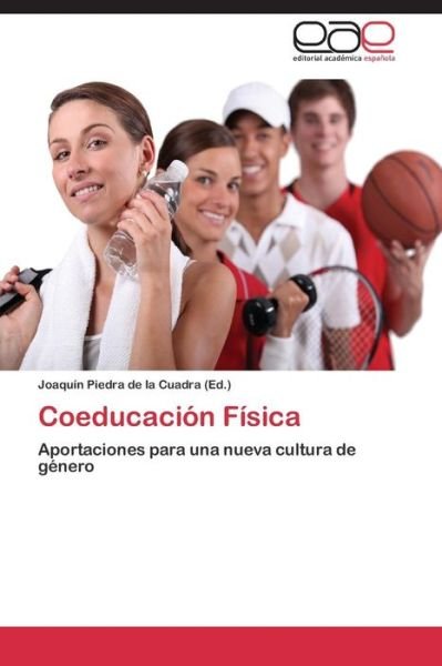 Coeducacion Fisica - Piedra De La Cuadra Joaquin - Bøger - Editorial Academica Espanola - 9783847368649 - 28. marts 2014