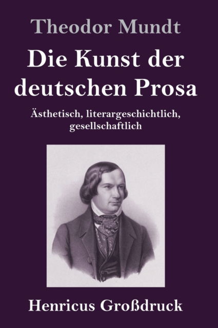 Cover for Theodor Mundt · Die Kunst der deutschen Prosa (Grossdruck) (Gebundenes Buch) (2019)