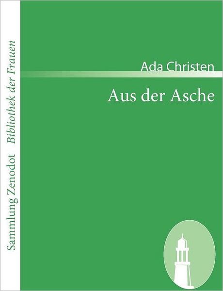 Aus Der Asche (Sammlung Zenodot\bibliothek Der Frauen) (German Edition) - Ada Christen - Bøger - Contumax Gmbh & Co. Kg - 9783866404649 - 18. juni 2008