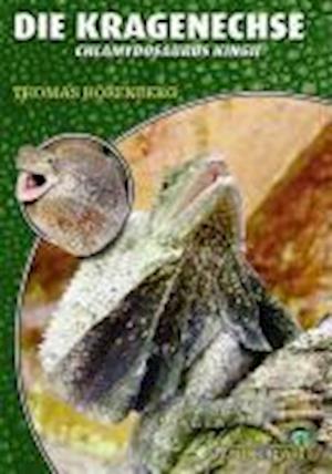 Die Kragenechse - Chlamydosaurus Kingii - Thomas HÃ¶renberg - Books - NTV Natur und Tier-Verlag - 9783866590649 - December 3, 2008