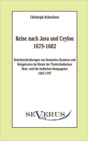 Cover for Christoph Schweitzer · Reise Nach Java Und Ceylon (1675-1682). Reisebeschreibungen Von Deutschen Beamten Und Kriegsleuten Im Dienst Der Niederländischen West- Und Ostindischen Kompagnien 1602 - 1797. (Paperback Book) [German edition] (2010)