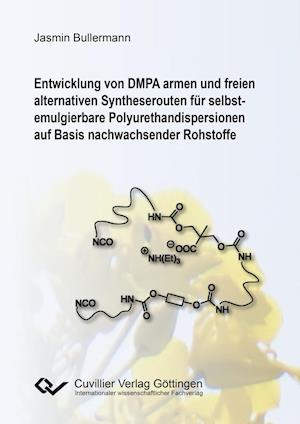 Cover for Jasmin Bullermann · Entwicklung von DMPA armen und freien alternativen Syntheserouten für selbst-emulgierbare Polyurethandispersionen auf Basis nachwachsender Rohstoffe (Paperback Book) (2014)
