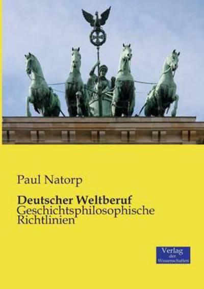 Cover for Paul Natorp · Deutscher Weltberuf: Geschichtsphilosophische Richtlinien (Paperback Book) (2019)