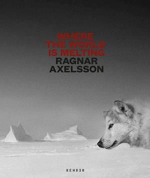 Ragnar Axelsson · Where the World is Melting (Bound Book) (2021)