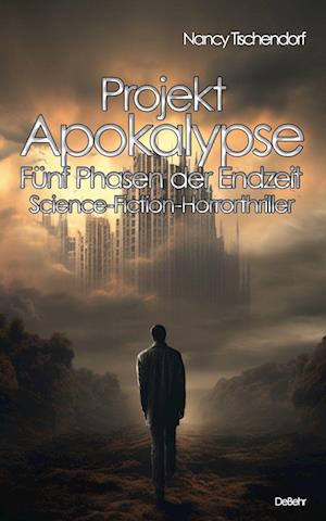 Projekt Apokalypse - Fünf Phasen der Endzeit - Science-Fiction-Horrorthriller - Nancy Tischendorf - Books - Verlag DeBehr - 9783987271649 - December 4, 2023