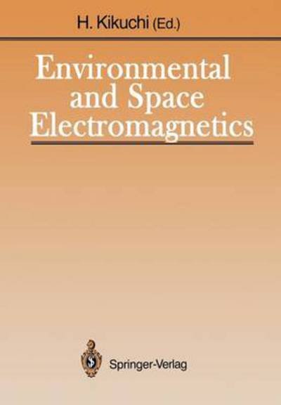 Hiroshi Kikuchi · Environmental and Space Electromagnetics (Pocketbok) [Softcover reprint of the original 1st ed. 1991 edition] (2011)