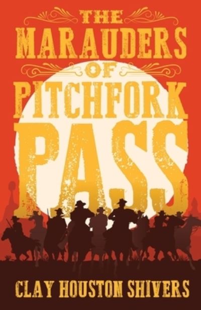 Cover for Clay Houston Shivers · The Marauders Of Pitchfork Pass (Paperback Book) (2022)