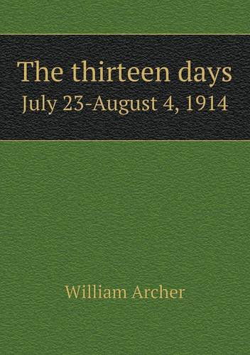 Cover for William Archer · The Thirteen Days July 23-august 4, 1914 (Paperback Book) (2013)