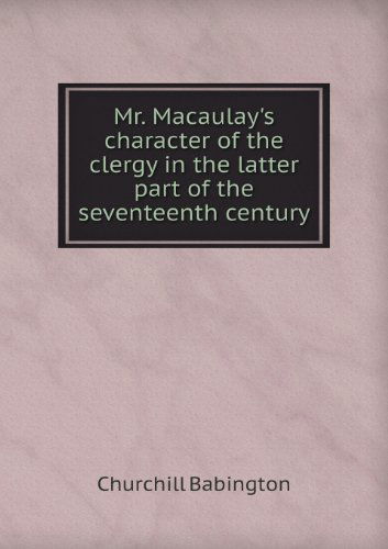 Cover for Churchill Babington · Mr. Macaulay's Character of the Clergy in the Latter Part of the Seventeenth Century (Paperback Book) (2013)